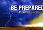BE PREPARED It's severe weather season!